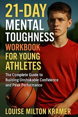 E-Book (epub) 21-Day Mental Toughness Workbook for Young Athletes von Louise Milton Kramer