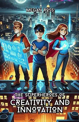 E-Book (epub) The Superheroes of Creativity and Innovation von Megan Ross