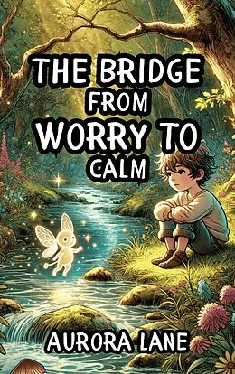 E-Book (epub) The Bridge from Worry to Calm von Aurora Lane