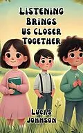 E-Book (epub) Listening Brings Us Closer Together von Lucas Johnson