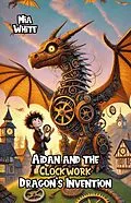 E-Book (epub) Aidan and the Clockwork Dragon's Invention von Mia White
