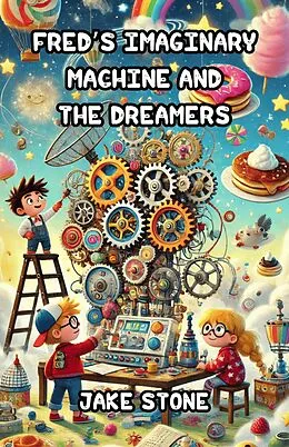 E-Book (epub) Fred's Imaginary Machine and the Dreamers von Jake Stone