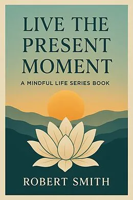 E-Book (epub) Live The Present Moment von Robert Smith