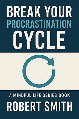 E-Book (epub) Break Your Procrastination Cycle von Robert Smith