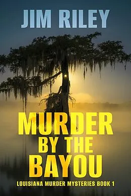 E-Book (epub) Murder By The Bayou von Jim Riley