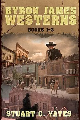 E-Book (epub) Byron James Westerns - Books 1-3 von Stuart G. Yates