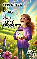 E-Book (epub) Exploring the Magic of Your Happy Thoughts von Luna Vale