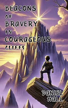 E-Book (epub) Beacons of Bravery in Courageous Cliffs von Daniel Hall
