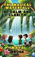 E-Book (epub) The Magical Waterfall of Calm and Clarity von Maya Brook