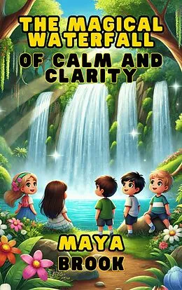 E-Book (epub) The Magical Waterfall of Calm and Clarity von Maya Brook