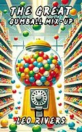 E-Book (epub) The Great Gumball Mix-Up von Leo Rivers