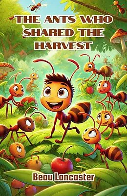 E-Book (epub) The Ants Who Shared the Harvest von Beau Lancaster