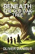 E-Book (epub) Beneath the Old Oak Tree von Oliver Daniels