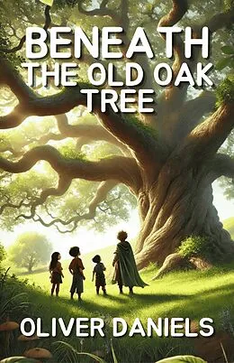 E-Book (epub) Beneath the Old Oak Tree von Oliver Daniels