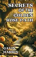 E-Book (epub) Secrets of the Golden Rose Path von Gavin Harris