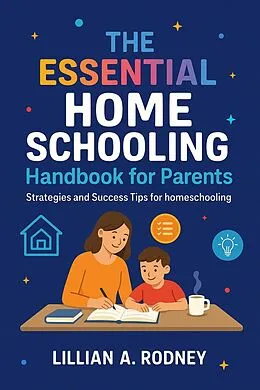E-Book (epub) The Essential Homeschooling Handbook for Parents von Lillian A. Rodney