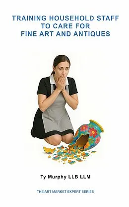 E-Book (epub) Training Household Staff to Care for Fine Art and Antiques von Ty Murphy LLM