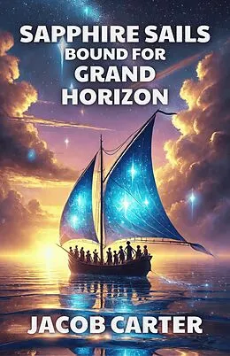 E-Book (epub) Sapphire Sails Bound for Grand Horizon von Jacob Carter