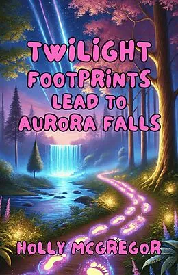 E-Book (epub) Twilight Footprints Lead to Aurora Falls von Holly McGregor