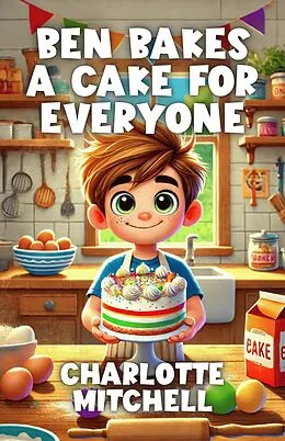 E-Book (epub) Ben Bakes a Cake for Everyone von Charlotte Mitchell