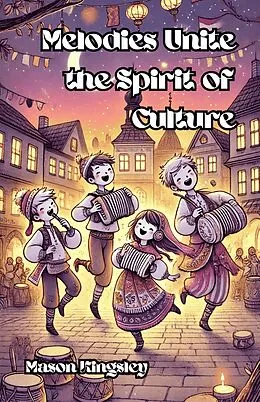 E-Book (epub) Melodies Unite the Spirit of Culture von Mason Kingsley