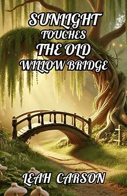 E-Book (epub) Sunlight Touches the Old Willow Bridge von Leah Carson