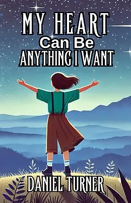 E-Book (epub) My Heart Can Be Anything I Want von Daniel Turner