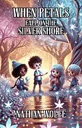 E-Book (epub) When Petals Fall on the Silver Shore von Nathan Wolfe