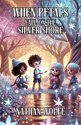 E-Book (epub) When Petals Fall on the Silver Shore von Nathan Wolfe