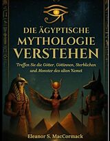 E-Book (epub) Die ägyptische Mythologie verstehen von Eleanor S. MacCormack
