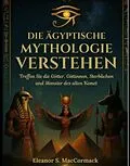 E-Book (epub) Die ägyptische Mythologie verstehen von Eleanor S. MacCormack