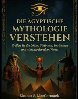 E-Book (epub) Die ägyptische Mythologie verstehen von Eleanor S. MacCormack