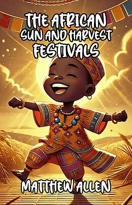 E-Book (epub) The African Sun and Harvest Festivals von Matthew Allen