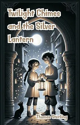 E-Book (epub) Twilight Chimes and the Silver Lantern von Thomas Sterling