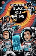 E-Book (epub) Voyage to the Black Hole Horizon von Maxime Paul