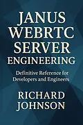 E-Book (epub) Janus WebRTC Server Engineering von Richard Johnson