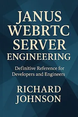 E-Book (epub) Janus WebRTC Server Engineering von Richard Johnson