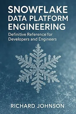 E-Book (epub) Snowflake Data Platform Engineering von Richard Johnson