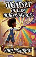 E-Book (epub) The Heart of Our Neighborhood von Anne Johnson