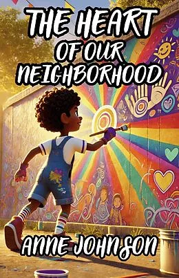 E-Book (epub) The Heart of Our Neighborhood von Anne Johnson