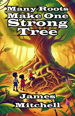 E-Book (epub) Many Roots Make One Strong Tree von James Mitchell