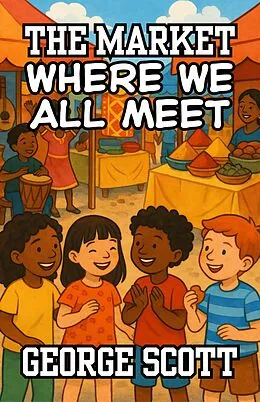 E-Book (epub) The Market Where We All Meet von George Scott