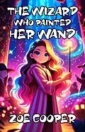 E-Book (epub) The Wizard Who Painted Her Wand von Zoe Cooper