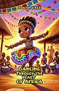 E-Book (epub) Dancing Through the Heart of Africa von Rowan Vale