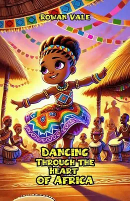 E-Book (epub) Dancing Through the Heart of Africa von Rowan Vale