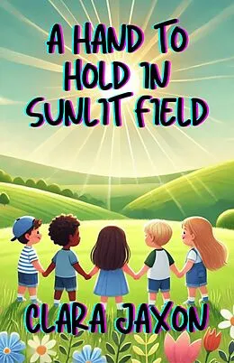 E-Book (epub) A Hand to Hold in Sunlit Field von Clara Jaxon