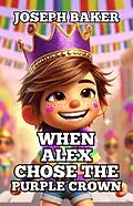 E-Book (epub) When Alex Chose The Purple Crown von Joseph Baker