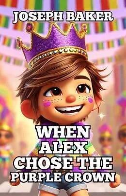 E-Book (epub) When Alex Chose The Purple Crown von Joseph Baker