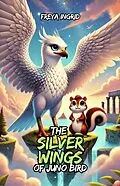 E-Book (epub) The Silver Wings of Juno Bird von Freya Ingrid