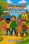 E-Book (epub) The Path Walked Only Side by Side von Keegan Hastings